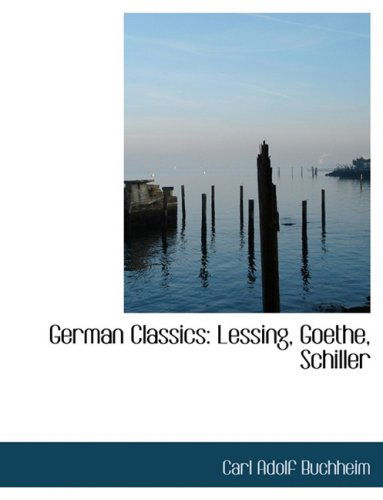 Cover for Carl Adolf Buchheim · German Classics: Lessing, Goethe, Schiller (Hardcover Book) [Large Print, Lrg edition] (2008)