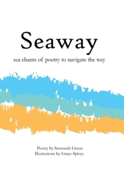 Cover for Savannah Green · Seaway sea chants of poetry to navigate the way (Paperback Book) (2021)