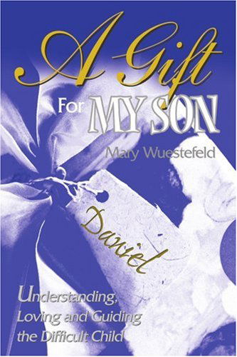 Cover for Mary Wuestefeld · A Gift for My Son: Understanding, Loving and Guiding the Difficult Child (Paperback Book) (2000)