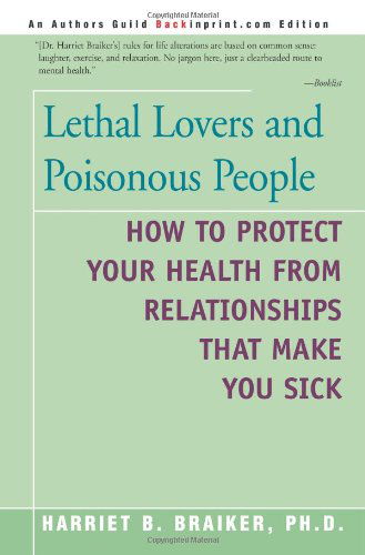 Cover for Harriet B Braiker · Lethal Lovers and Poisonous People: How to Protect Your Health from Relationships That Make You Sick (Paperback Book) (2001)