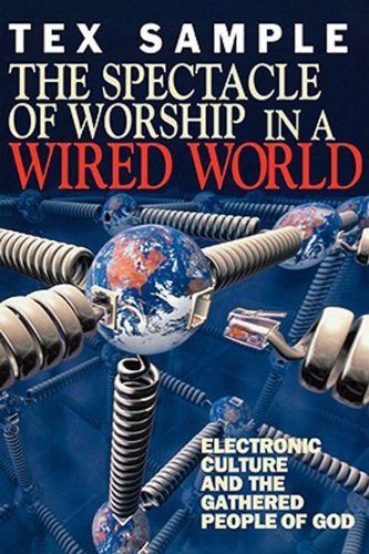 Cover for Tex Sample · The Spectacle of Worship in a Wired World: Electronic Culture and the Gathered People of God (Paperback Book) (1998)