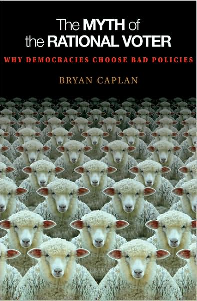 The Myth of the Rational Voter: Why Democracies Choose Bad Policies - New Edition - Bryan Caplan - Bücher - Princeton University Press - 9780691138732 - 24. August 2008