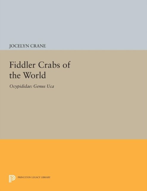Cover for Jocelyn Crane · Fiddler Crabs of the World: Ocypodidae: Genus UCA - Princeton Legacy Library (Paperback Bog) (2015)