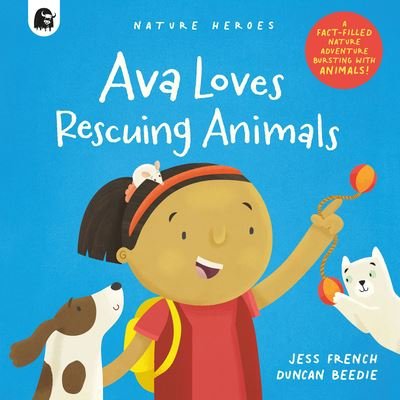 Cover for Jess French · Ava Loves Rescuing Animals: A Fact-Filled Nature Adventure Bursting with Animals! - Nature Heroes (Hardcover Book) (2023)