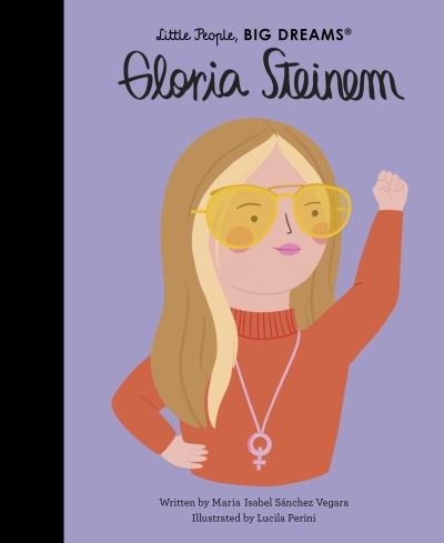 Gloria Steinem - Little People, BIG DREAMS - Maria Isabel Sanchez Vegara - Livros - Quarto Publishing PLC - 9780711270732 - 22 de fevereiro de 2022
