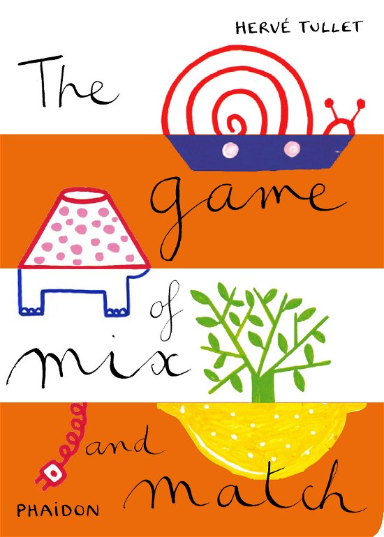 The Game of Mix and Match - Herve Tullet - Kirjat - Phaidon Press Ltd - 9780714860732 - keskiviikko 30. maaliskuuta 2011