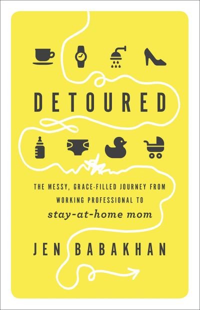 Cover for Jen Babakhan · Detoured The Messy, Grace-Filled Journey from Working Professional to Stay-at-Home Mom (Paperback Bog) (2019)