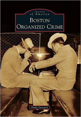 Cover for Emily Sweeney · Boston Organized Crime (Images of America) (Paperback Book) (2012)