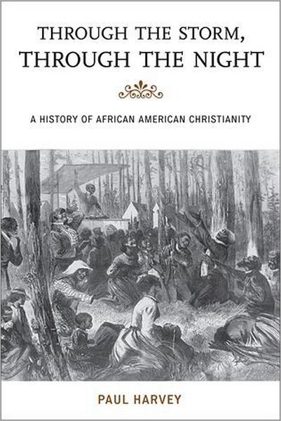 Cover for Paul Harvey · Through the Storm, Through the Night: A History of African American Christianity - The African American Experience Series (Hardcover Book) (2011)