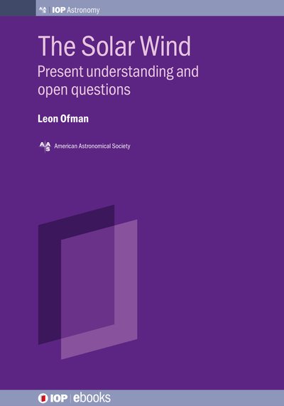 Cover for Dr Leon Ofman · The Solar Wind: Present Understanding and Open Questions - AAS-IOP Astronomy (Hardcover Book) (2025)