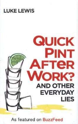 Cover for Luke Lewis · Quick Pint After Work?: And Other Everyday Lies (Hardcover Book) (2014)