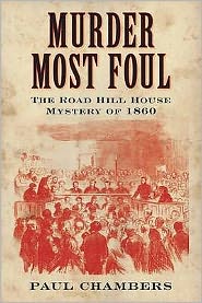 Murder Most Foul: The Road Hill House Mystery of 1860 - Paul Chambers - Books - The History Press Ltd - 9780752448732 - July 6, 2009