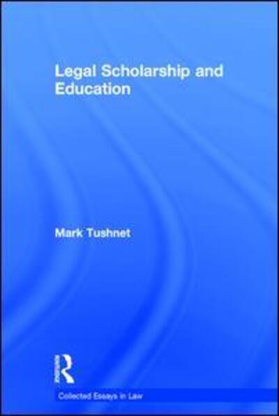 Cover for Mark Tushnet · Legal Scholarship and Education - Collected Essays in Law (Hardcover Book) [New edition] (2008)