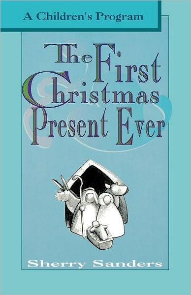 Cover for Sherry Sanders · The First Christmas Present Ever (Paperback Book) (1995)