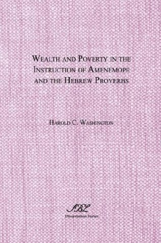 Wealth and Poverty in the Instruction of Amenemope and the Hebrew Proverbs (Dissertation) - Harold C. Washington - Books - Society of Biblical Literature - 9780788500732 - 1994