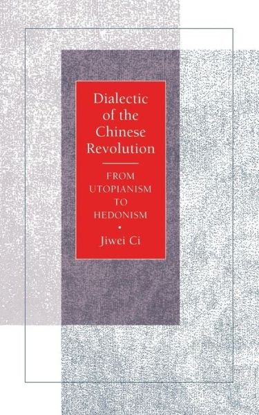 Cover for Jiwei Ci · Dialectic of the Chinese Revolution: From Utopianism to Hedonism (Pocketbok) (1994)