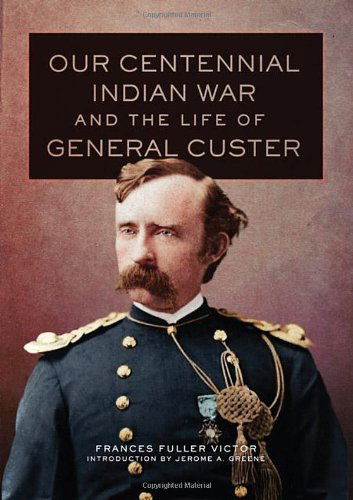 Cover for Frances Fuller Victor · Our Centennial Indian War and the Life of General Custer - The Western Frontier Library Series (Hardcover Book) (2011)