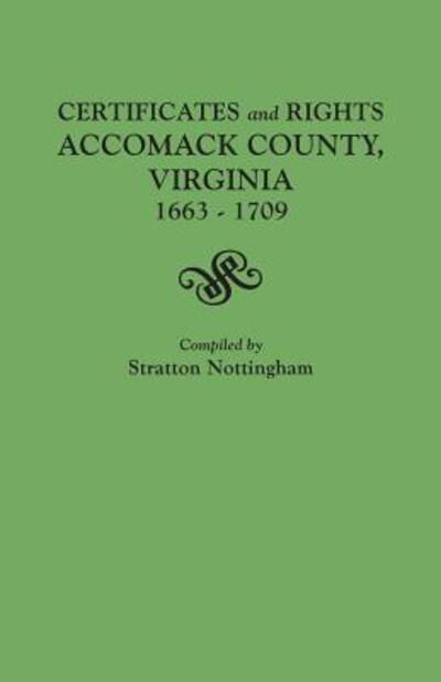 Cover for Stratton Nottingham · Certificates and Rights, Accomack County, Virginia, 1663-1709 (Paperback Book) (2013)