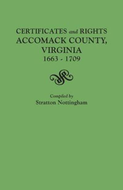 Cover for Stratton Nottingham · Certificates and Rights, Accomack County, Virginia, 1663-1709 (Pocketbok) (2013)