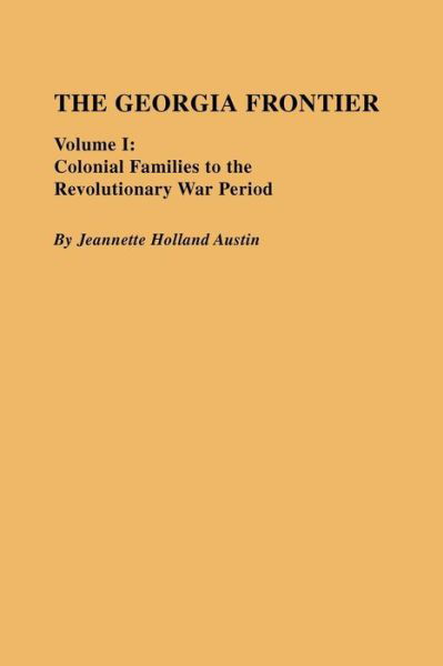 Cover for Jeannette Holland Austin · The Georgia Frontier, Vol. 1: Colonial Families to the Revolutionary War Period (Taschenbuch) (2009)