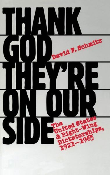 Cover for David F. Schmitz · Thank God They're on Our Side: The United States and Right-Wing Dictatorships, 1921-1965 (Paperback Book) [New edition] (1999)