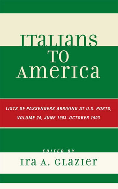 Cover for Ira a Glazier · Italians to America, June 1903 - October 1903: Lists of Passengers Arriving at U.S. Ports - Italians to America (Innbunden bok) (2008)