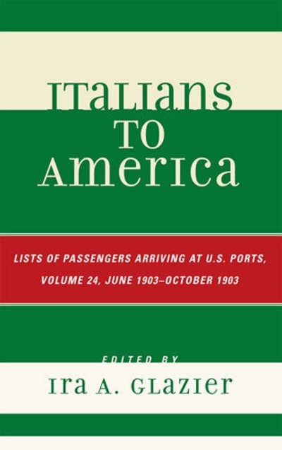 Cover for Ira a Glazier · Italians to America, June 1903 - October 1903: Lists of Passengers Arriving at U.S. Ports - Italians to America (Gebundenes Buch) (2008)