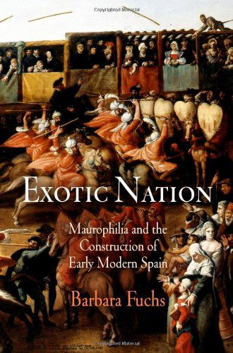 Cover for Barbara Fuchs · Exotic Nation: Maurophilia and the Construction of Early Modern Spain (Paperback Book) (2011)