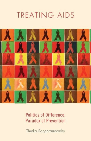 Cover for Thurka Sangaramoorthy · Treating AIDS: Politics of Difference, Paradox of Prevention (Gebundenes Buch) (2014)