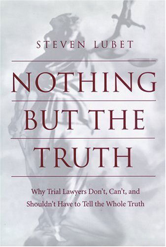 Cover for Steven Lubet · Nothing but the Truth: Why Trial Lawyers Don't, Can't, and Shouldn't Have to Tell the Whole Truth - Critical America (Hardcover Book) (2001)