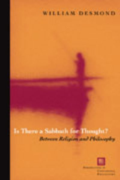 Cover for William Desmond · Is There a Sabbath for Thought?: Between Religion and Philosophy - Perspectives in Continental Philosophy (Paperback Book) (2005)