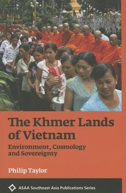 Cover for Philip Taylor · The Khmer Lands of Vietnam: Environment, Cosmology, and Sovereignty (Asian Studies Association of Australia) (Paperback Book) (2014)