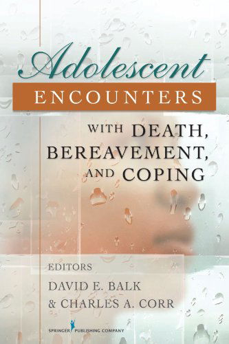 Cover for David Balk Phd · Adolescent Encounters With Death, Bereavement, and Coping (Hardcover Book) (2009)