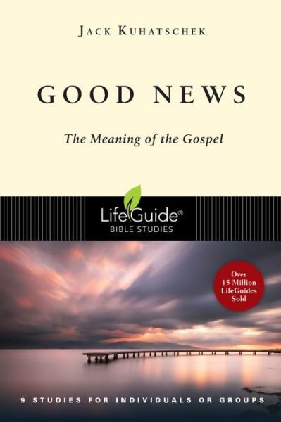 Cover for Jack Kuhatschek · Good News The Meaning of the Gospel (Pocketbok) (2016)