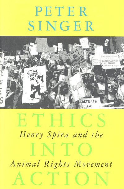 Cover for Peter Singer · Ethics into Action: Henry Spira and the Animal Rights Movement (Hardcover Book) (1998)