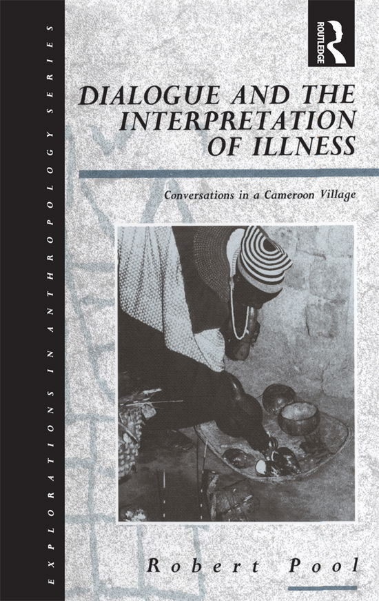 Cover for Pool, Robert, Ph.D. · Dialogue and the Interpretation of Illness: Conversations in a Cameroon Village - Explorations in Anthropology (Hardcover Book) (1994)