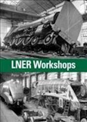 Cover for Peter Tuffrey · LNER Workshops (Hardcover Book) (2018)