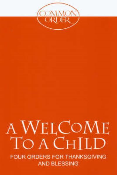 A welcome to a child - Church of Scotland - Books - Saint Andrew Press on behalf of the Offi - 9780861533732 - March 1, 2006