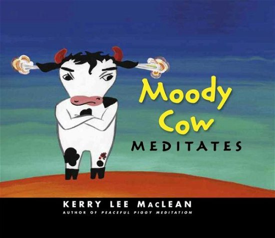 Cover for Kerry Lee MacLean · Moody Cow Meditates (Hardcover Book) (2009)
