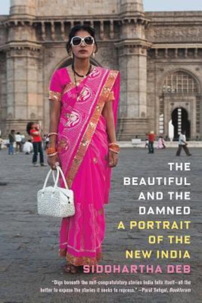 Cover for Siddhartha Deb · The Beautiful and the Damned: a Portrait of the New India (Paperback Book) (2012)