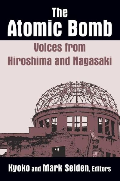 Cover for Kyoko Iriye Selden · The Atomic Bomb: Voices from Hiroshima and Nagasaki: Voices from Hiroshima and Nagasaki (Pocketbok) (1990)