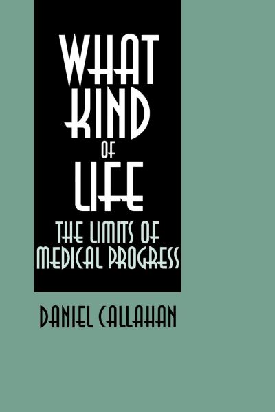 Cover for Daniel Callahan · What Kind of Life?: The Limits of Medical Progress (Paperback Book) (1995)