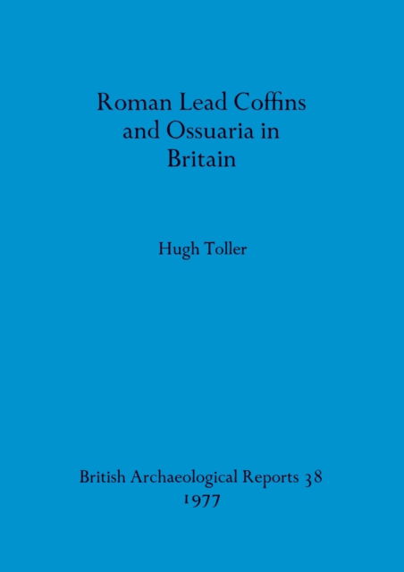 Cover for Hugh Toller · Roman lead coffins and ossuaria in Britain (N/A) (1977)