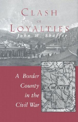 Clash of Loyalties: A Border County in the Civil War - West Virginia & Appalachia Series - John W. Shaffer - Books - West Virginia University Press - 9780937058732 - March 30, 2003