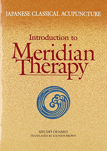 Cover for Shudo Denmei · Japanese Classical Acupuncture: Introduction to Meridian Therapy (Paperback Book) (1990)