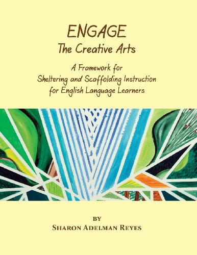 Cover for Reyes, Sharon Adelman (Loyola University, Chicago, IL) · Engage the Creative Arts: A Framework for Sheltering and Scaffolding Instruction for English Language Learners (Paperback Book) (2013)