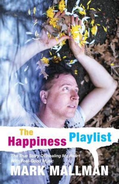 The Happiness Playlist - Mark Mallman - Książki - Think Piece Publishing - 9780986360732 - 19 marca 2019