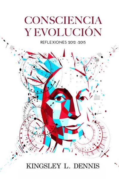 Consciencia Y Evolucion - Kingsley L. Dennis - Książki - Beautiful Traitor Books - 9780995481732 - 5 czerwca 2016