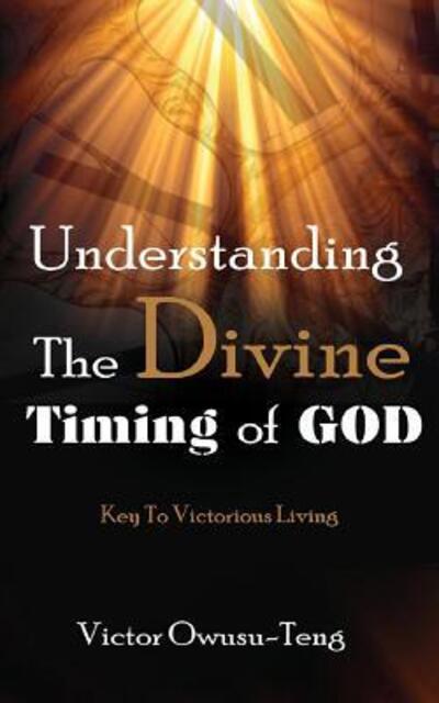 Cover for Victor Owusu-Teng · Understanding The Divine Timing Of God (Paperback Book) (2015)