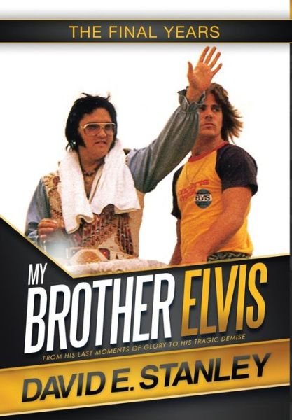 Cover for David E Stanley · My Brother Elvis: The Final Years (Hardcover bog) (2016)